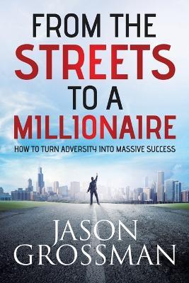 From the Streets to a Millionaire - Jason Grossman - cover