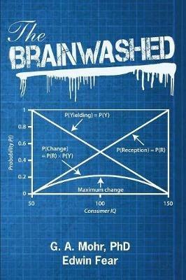 The Brainwashed: from consumer zombies, to Islamism and Jihad - Geoff Mohr,Edwin Fear - cover