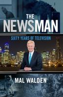 The News Man: Sixty Years of Television - Mal Walden - cover