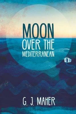 Moon Over the Mediterranean - G. J. Maher - cover