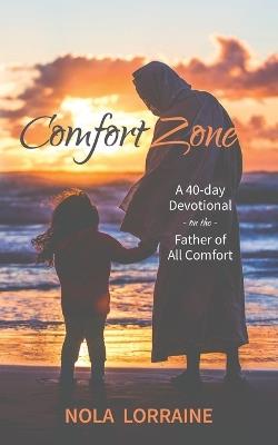 Comfort Zone: A 40-Day Devotional on the Father of All Comfort - Nola Lorraine - cover