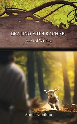 Dealing with Rachab: Spirit of Wasting: Strategies for the Threshold #11 - Anne Hamilton - cover