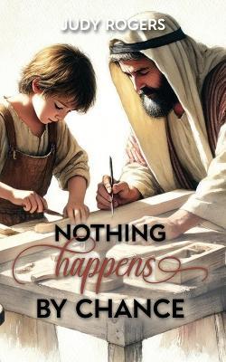 Nothing Happens By Chance - Judy Rogers - cover