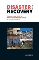 Disaster: recovery: Your Personal Guide to Surviving the First Few Weeks