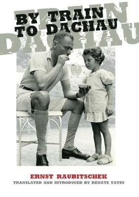 By Train to Dachau - Ernst Raubitechek - cover