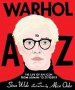 Warhol A to Z: The Life of an Icon: from Adman to Zeitgeist