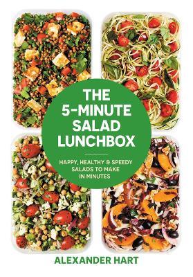 The 5-Minute Salad Lunchbox: Happy, healthy and speedy salads to make in minutes - Alexander Hart - cover