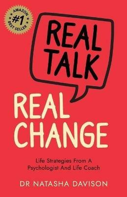 Real Talk, Real Change: Life Strategies from a Psychologist and Life Coach - Natasha Davison - cover