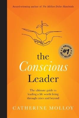 The Conscious Leader: the ultimate guide to leading a life worth living through crises and beyond - Catherine Molloy - cover