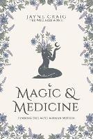 Magic and Medicine: Finding the Wise Woman Within - Jayne Craig - cover