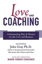 Love and Coaching: Understanding Men & Women in Life, Love and Business