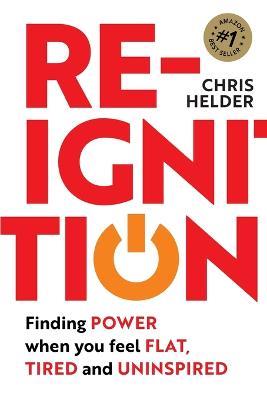 Re-Ignition: Finding POWER when you feel FLAT, TIRED and UNINSPIRED - Chris Helder - cover