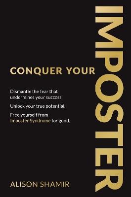 Conquer Your Imposter: Dismantle the fear that undermines your success. Unlock your true potential. Free yourself from Imposter Syndrome for good. - Alison Shamir - cover