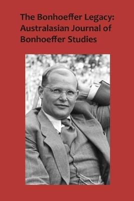The Bonhoeffer Legacy: Australasian Journal of Bonhoeffer Studies Volume 3, No 2 - Atf Press - cover