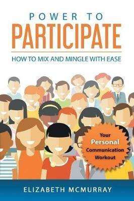 Power to Participate: How to Mix and Mingle with Ease - Elizabeth McMurray - cover