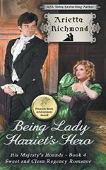 Being Lady Harriet's Hero: Sweet and Clean Regency Romance