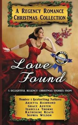 Love Found: A Regency Romance Christmas Collection: 5 Delightful Regency Christmas Stories - Arietta Richmond,Grace Austen,Isabella Thorne - cover