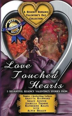 Love Touched Hearts: A Regency Romance Valentine's Day Collection: 5 Delightful Regency Valentine's Day Stories - Arietta Richmond,Katherine Keats,Alyce Healey - cover