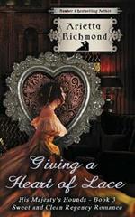 Giving a Heart of Lace: Sweet and Clean Regency Romance