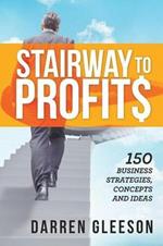 Stairway to Profits: 150 Business Strategies, Concepts and Ideas