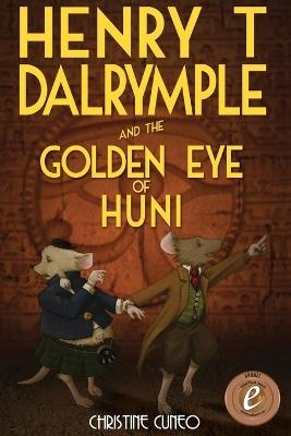 Henry T Dalrymple and the Golden Eye of Huni - Christine Cuneo - cover