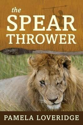 The Spear Thrower - Pamela Loveridge - cover