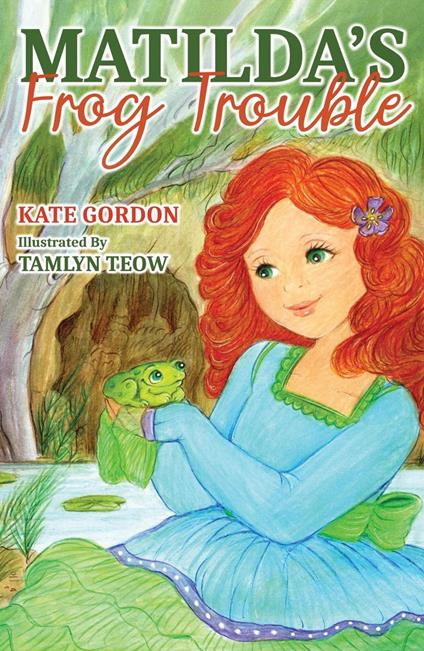 Matilda’s Frog Trouble - Kate Gordon,Tamlyn Teow - ebook