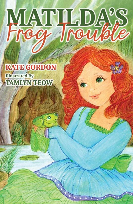 Matilda’s Frog Trouble - Kate Gordon,Tamlyn Teow - ebook