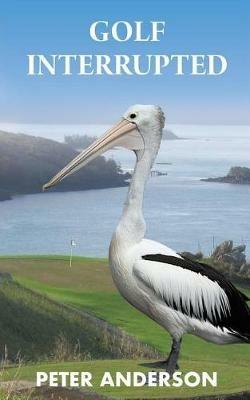 Golf Interrupted - Peter Anderson - cover