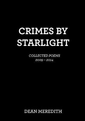 Crimes by Starlight: Collected Poems 2009-2014 - Dean Meredith - cover