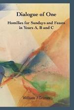 Dialogue of One: Homilies for Sundays and Feasts in Years A, B and C