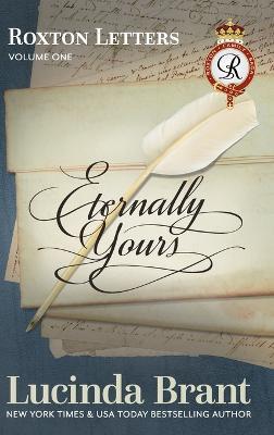 Eternally Yours: Roxton Letters Volume One: A Companion to the Roxton Family Saga Books 1-3 - Lucinda Brant - cover