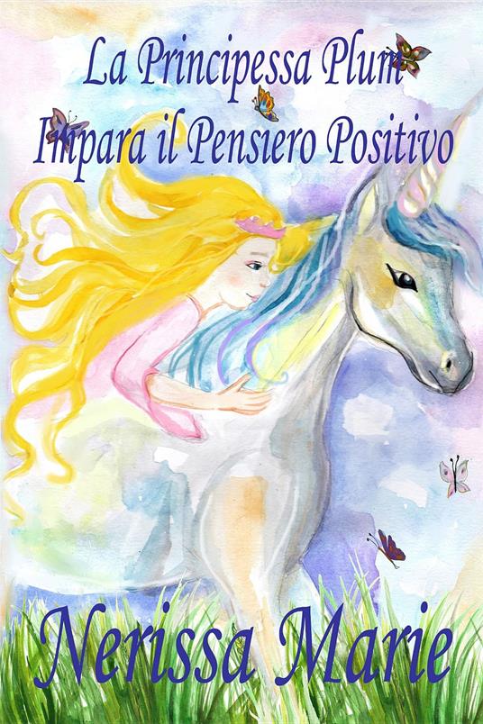 La Principessa Plum Impara il Pensiero Positivo (libri per bambini, fiabe per bambini, storie per bambini, favole per bambini, libri bambini, libri illustrati, libri scolastici, libri per bambini) - Nerissa Marie - ebook