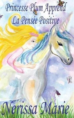 Princesse Plum Apprend La Pensée Positive (histoire illustrée pour les enfants, livre enfant, livre jeunesse, conte enfant, livre pour enfant, histoire pour enfant, bébé, livre bébé, livre enfant) - Nerissa Marie - cover