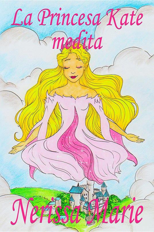 La Princesa Kate medita (libro para niños sobre meditación de atención plena para niños, cuentos infantiles, libros infantiles, libros para los niños, libros para niños, bebes, libros infantiles) - Nerissa Marie - ebook