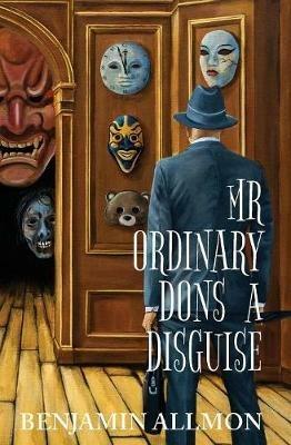 Mr Ordinary Dons a Disguise - Benjamin Allmon - cover