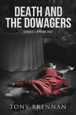 Death and the Dowagers: Sydney - Spring 1952 - Tony Brennan - cover