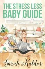 The Stress Less Baby Guide