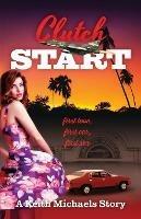 Libro in inglese Clutch Start: first love, first car, first sex  - Keith Michaels
