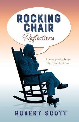 Rocking Chair Reflections: A poem per day keeps the cobwebs at bay - Robert Scott - cover