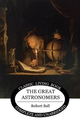 The Great Astronomers - Robert S Ball - cover