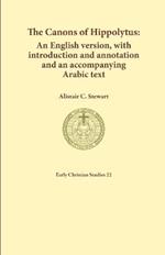The Canons of Hippolytus: An English version, with introduction and annotation and an accompanying Arabic text