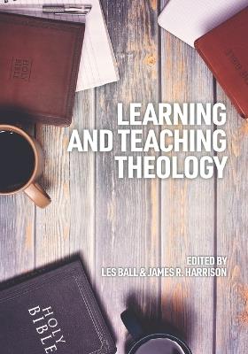 Learning and Teaching Theology: Some Ways Ahead - cover