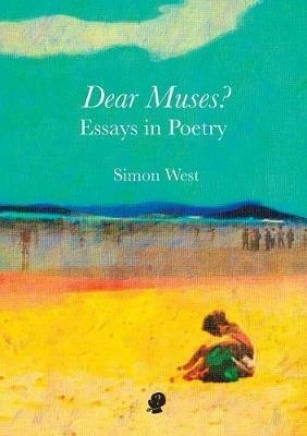 Dear Muses?: Essays in Poetry - Simon West - cover