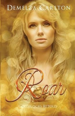 Roar: Goldilocks Retold - Demelza Carlton - cover