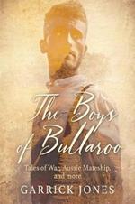 The Boys of Bullaroo: Tales of War, Aussie Mateship and more
