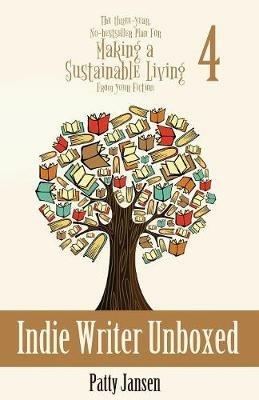 Indie Writer Unboxed: The Three-Year, No-bestseller Plan For Making A Sustainable Living From Your Fiction Book 4 - Patty Jansen - cover