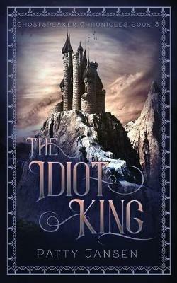 The Idiot King - Patty Jansen - cover