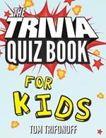 The Trivia Quiz Book for Kids