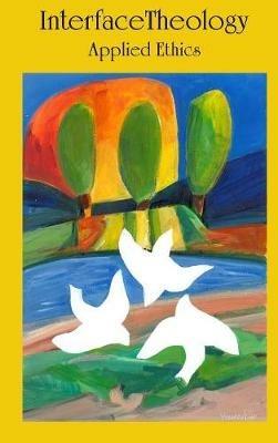 Interface Theology: Applied Ethics - Atf Press - cover